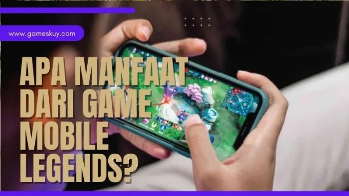Apa Manfaat dari Game Mobile Legends?